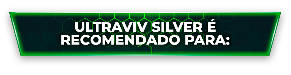 ULTRAVIV SILVER É RECOMENDADO PARA: