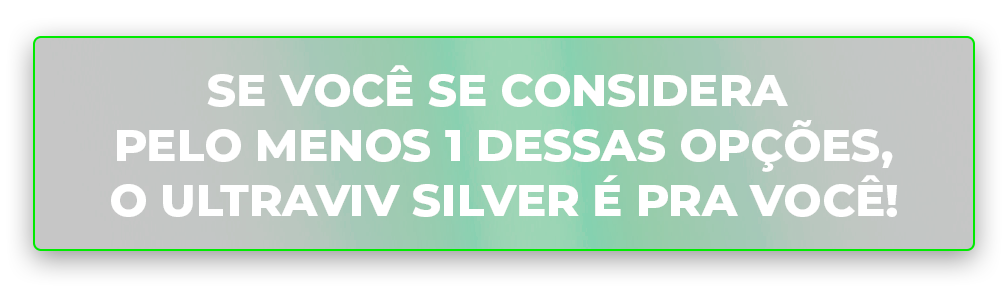 O Ultraviv Silver é pra você!